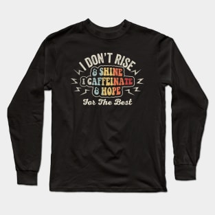 Retro Vintage I Don't Rise And Shine I Caffeinate And Hope For The Best Funny Coffee Lover Long Sleeve T-Shirt